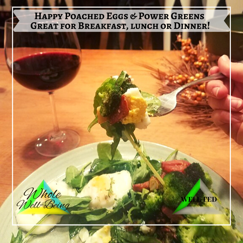 WELL-FED Happy Poached Eggs & Healthy Power Greens – Great for Breakfast, Lunch or Dinner!