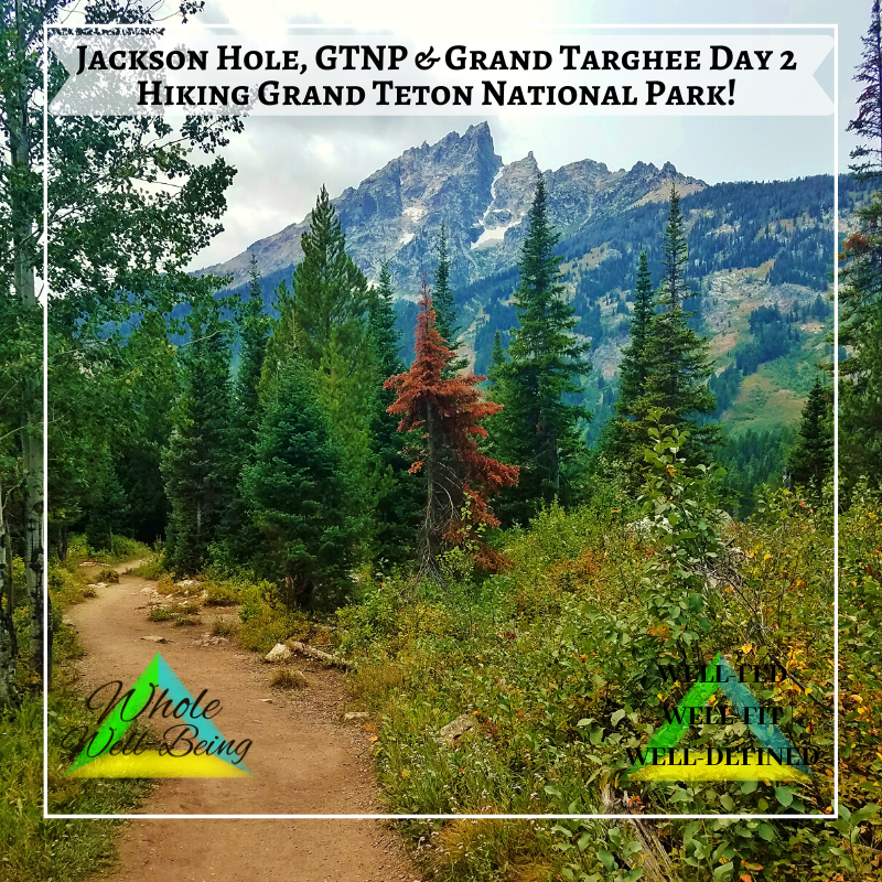 WELL-FIT Jackson Hole Half Marathon, Grand Teton National Park, Grand Targhee – Day 2 – Hiking GTNP!