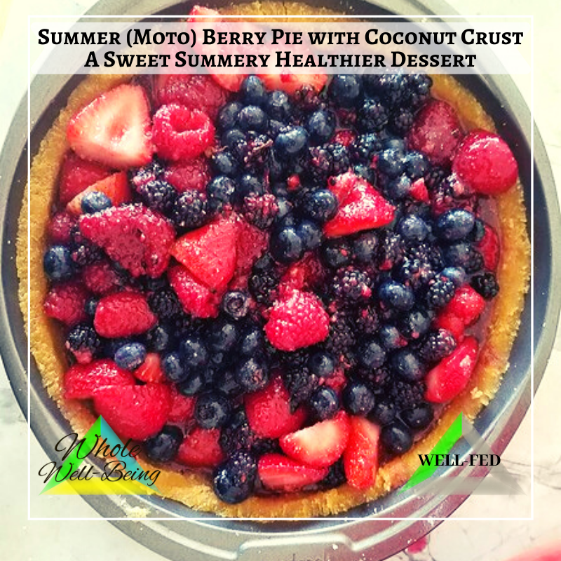 WELL-FED Summer (Moto) Berry Pie with Coconut Crust! – A Sweet Summery Healthier Dessert