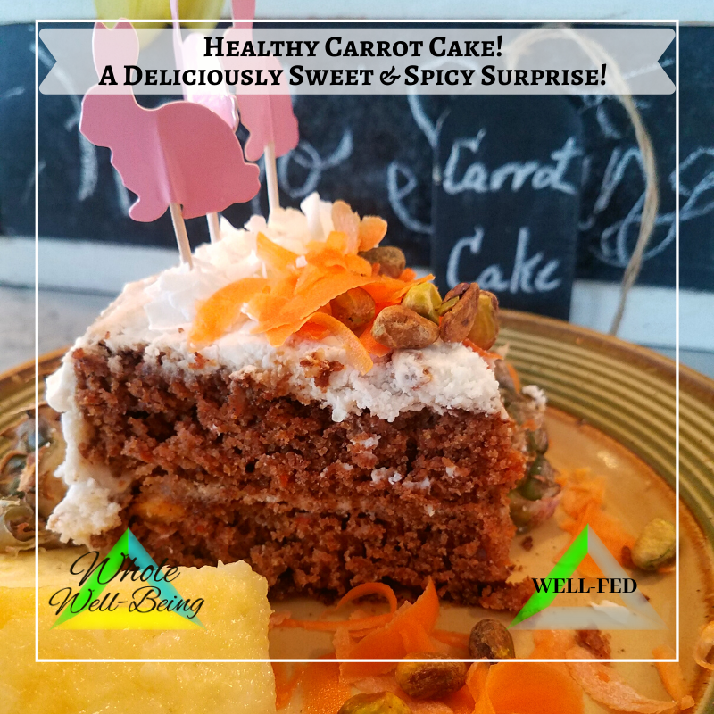 WELL-FED Carrot Cake – A Deliciously Sweet & Spicy Healthy Surprise