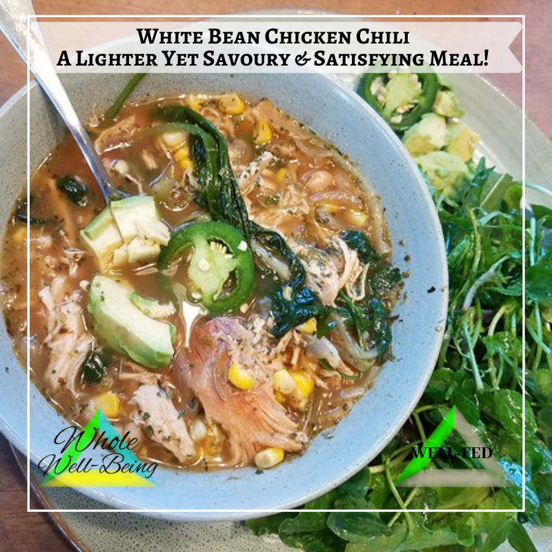WELL-FED White Bean Chicken Chili – A Lighter but still Savory and Satisfying Meal!