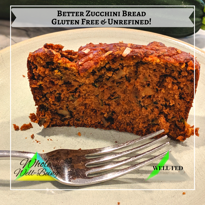 WELL-FED Better Zucchini Bread! – Gluten Free and Unrefined!