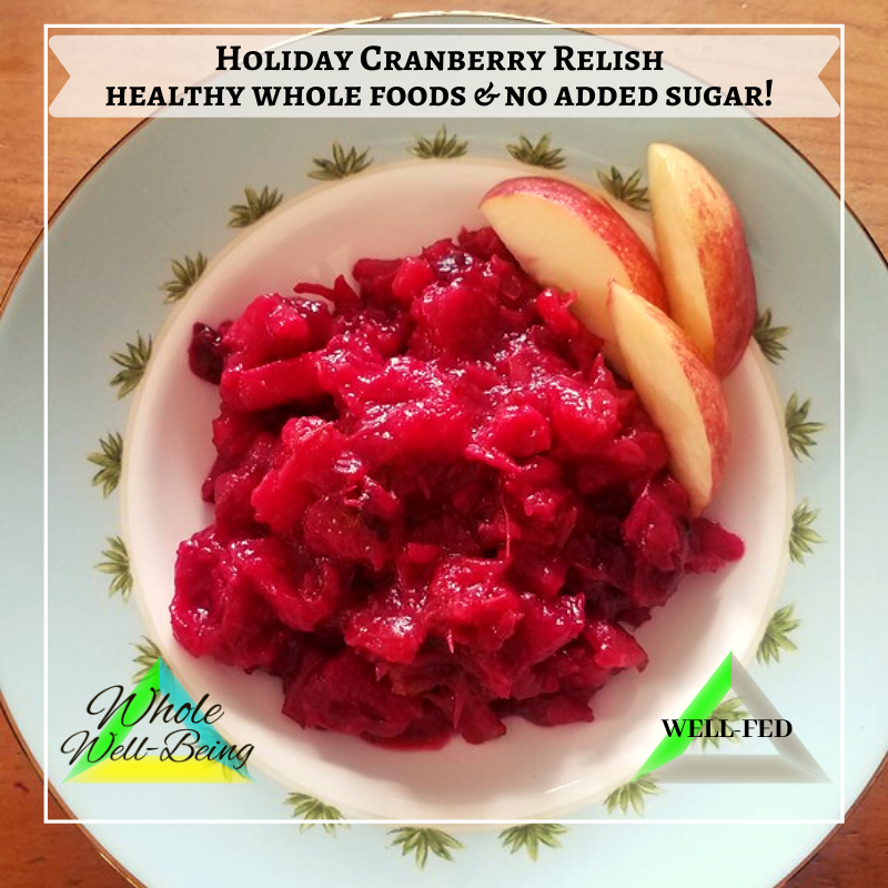 WELL-FED Holiday Cranberry Relish – Healthy Whole Food Ingredients, NO Sugar added!