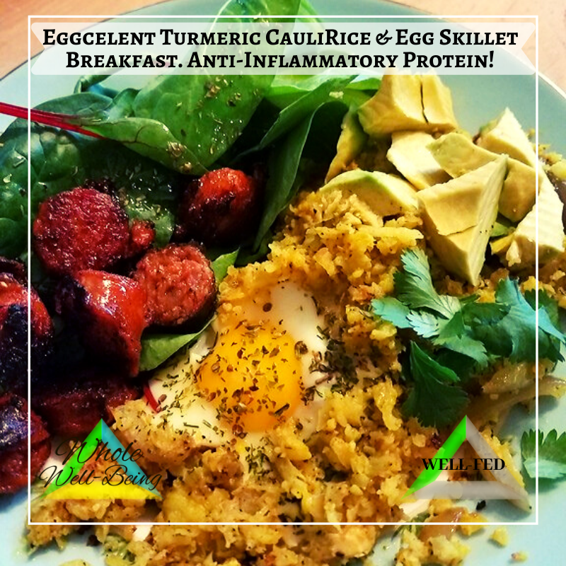 WELL-FED Eggcelent Turmeric CauliRice and Egg Skillet Breakfast! – Anti Inflammatory Protein!