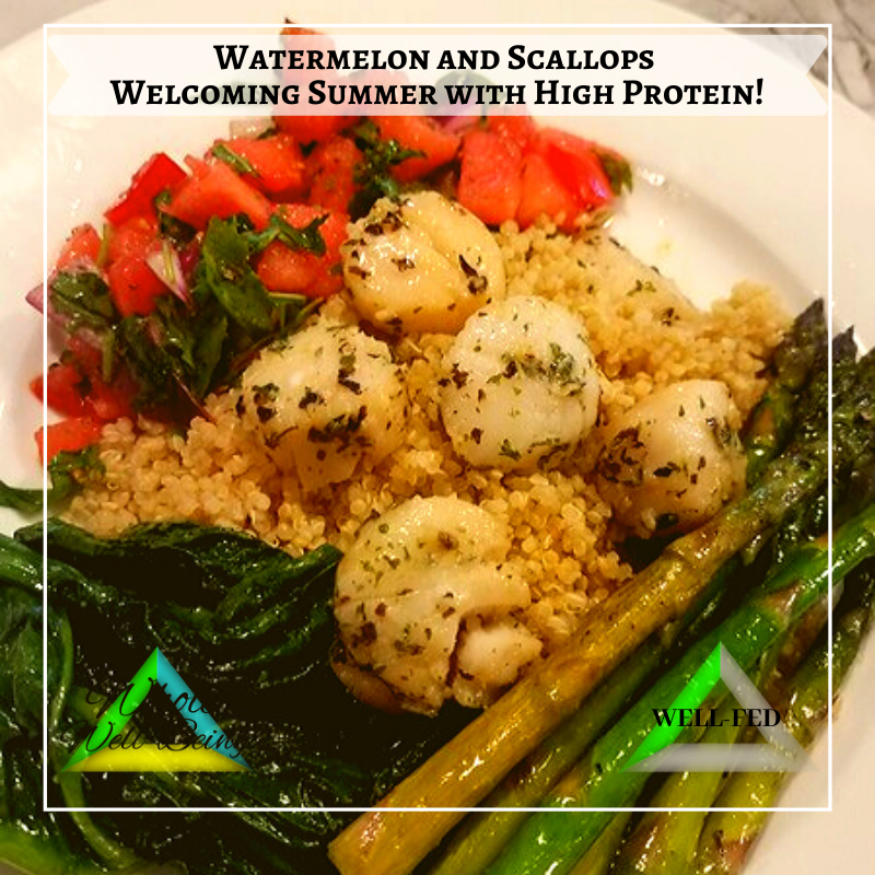 WELL-FED Watermelon and Scallops – Welcoming Summertime Flavors with Plenty of Protein!