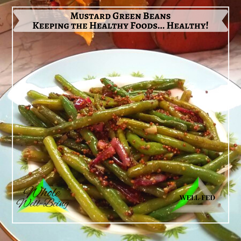 WELL-FED Mustard Green Beans! – Keeping Healthy… Healthy!
