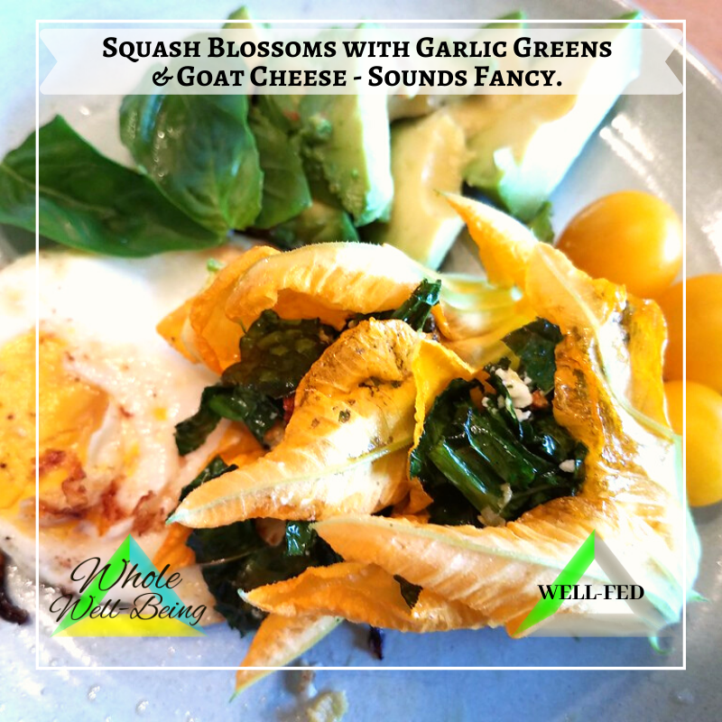 WELL-FED Squash Blossoms with Garlic Greens & Goat Cheese! Sounds Fancy.