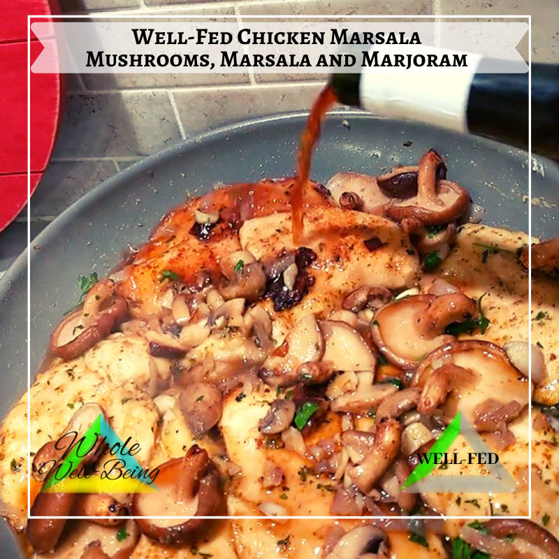 WELL-FED Chicken Marsala – Mushrooms, Marsala and Marjoram Mmm