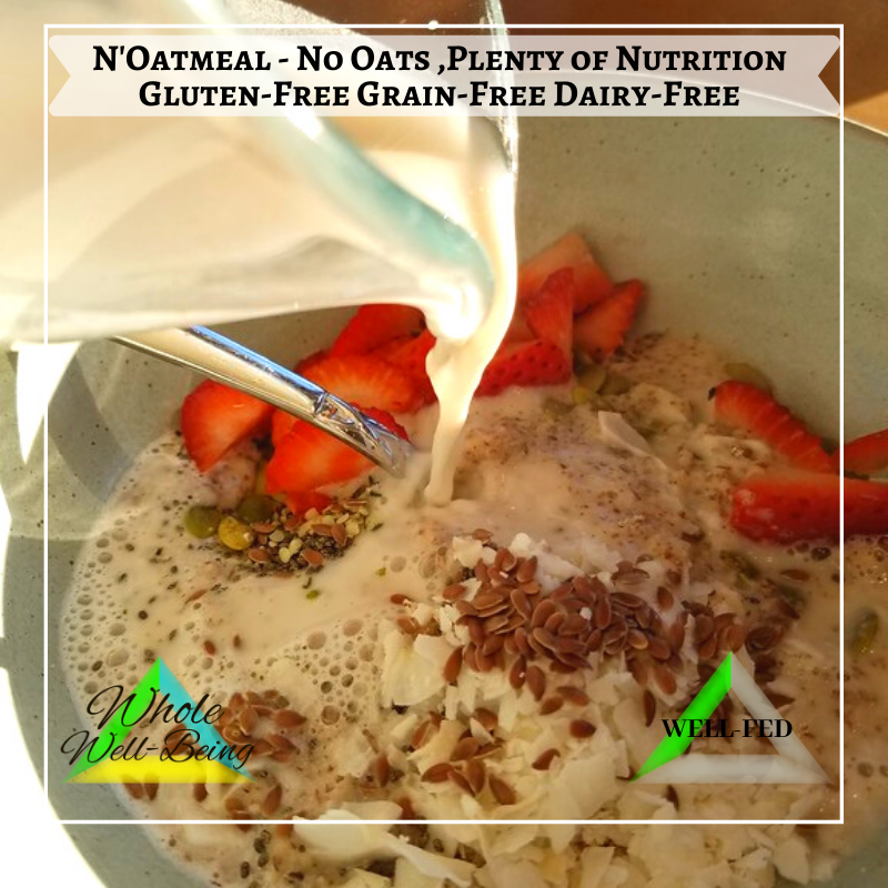 WELL-FED N’Oatmeal – No Oats, Plenty of Nutrition! Gluten-Free Grain-Free Dairy-Free